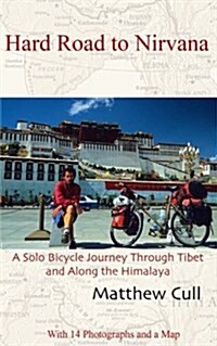 Hard Road to Nirvana: A Solo Bicycle Journey Through Tibet and Along the Himalayas (Paperback)