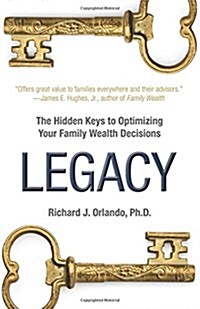 Legacy: The Hidden Keys to Optimizing Your Family Wealth Decisions (Paperback)