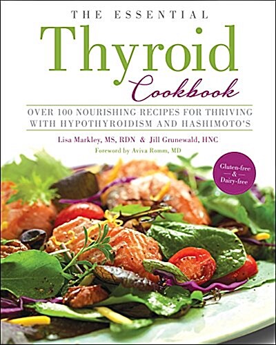 The Essential Thyroid Cookbook: Over 100 Nourishing Recipes for Thriving with Hypothyroidism and Hashimotos (Paperback)