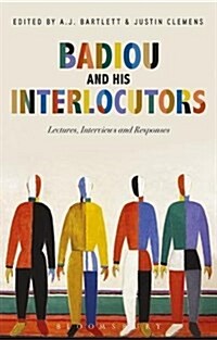 Badiou and His Interlocutors : Lectures, Interviews and Responses (Paperback)