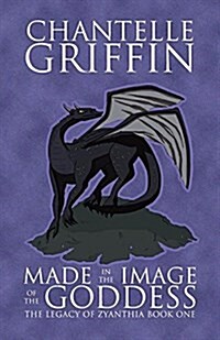 Made in the Image of the Goddess: The Legacy of Zyanthia - Book One (Paperback, 2)