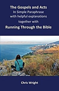 The Gospels and Acts in Simple Paraphrase with Helpful Explanations: Together with Running Through the Bible (Paperback)