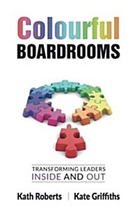 Colourful Boardrooms: Transforming Leaders Inside and Out (Paperback)