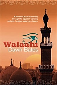 Walaahi: A Firsthand Account of Living Through the Egyptian Uprising and Why I Walked Away from Islaam (Paperback)