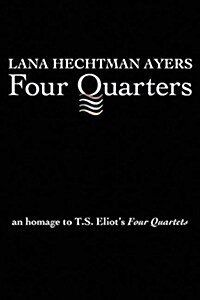 Four Quarters: An Homage to T.S. Eliots Four Quartets (Paperback)