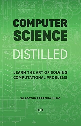 Computer Science Distilled: Learn the Art of Solving Computational Problems (Paperback)