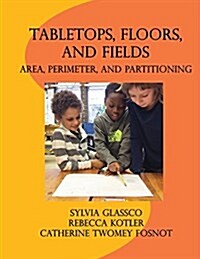 Tabletops, Floors, and Fields: Area, Perimeter, and Partitioning (Paperback)