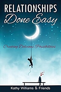 Relationships Done Easy: Creating Delicious Possibilities (Paperback)