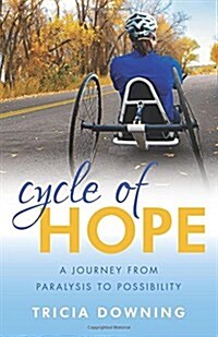 Cycle of Hope: A Journey from Paralysis to Possiblity (Paperback)