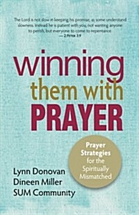 Winning Them with Prayer: Prayer Strategies for the Spiritually Mismatched (Paperback)