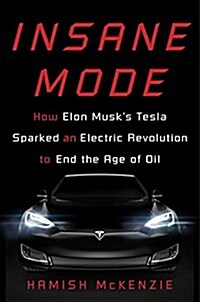 [중고] Insane Mode: How Elon Musk‘s Tesla Sparked an Electric Revolution to End the Age of Oil (Hardcover)