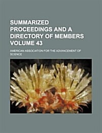 Summarized Proceedings and a Directory of Members Volume 43 (Paperback)