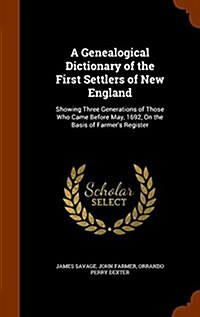 A Genealogical Dictionary of the First Settlers of New England: Showing Three Generations of Those Who Came Before May, 1692, on the Basis of Farmers (Hardcover)