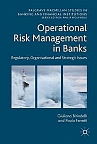 Operational Risk Management in Banks : Regulatory, Organizational and Strategic Issues (Hardcover, 1st ed. 2017)