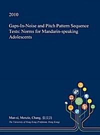 Gaps-In-Noise and Pitch Pattern Sequence Tests: Norms for Mandarin-Speaking Adolescents (Hardcover)