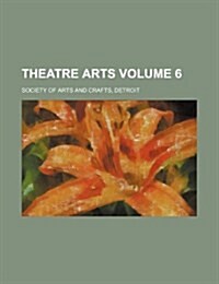 Theatre Arts Volume 6 (Paperback)