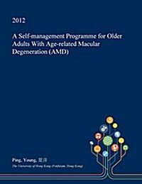 A Self-Management Programme for Older Adults with Age-Related Macular Degeneration (AMD) (Paperback)