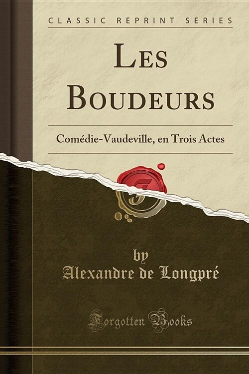 Les Boudeurs: Comedie-Vaudeville, En Trois Actes (Classic Reprint) (Paperback)