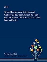 Strong RAM-Pressure Stripping and Widespread Star Formation in the High-Velocity System Towards the Center of the Perseus Cluster (Paperback)