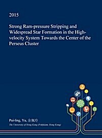 Strong RAM-Pressure Stripping and Widespread Star Formation in the High-Velocity System Towards the Center of the Perseus Cluster (Hardcover)