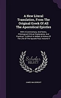 A New Literal Translation, from the Original Greek of All the Apostolical Epistles: With a Commentary, and Notes, Philological, Critical, Explanatory, (Hardcover)