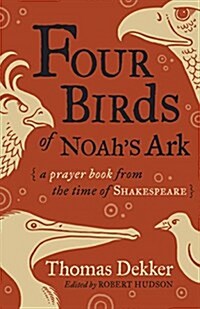 Four Birds of Noahs Ark: A Prayer Book from the Time of Shakespeare (Paperback)