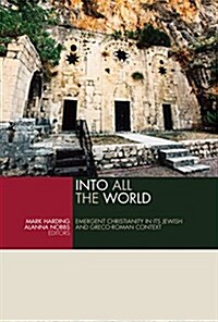 Into All the World: Emergent Christianity in Its Jewish and Greco-Roman Context (Paperback)