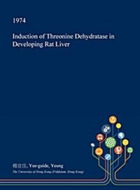 Induction of Threonine Dehydratase in Developing Rat Liver (Hardcover)