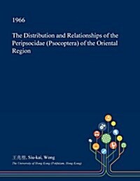 The Distribution and Relationships of the Peripsocidae (Psocoptera) of the Oriental Region (Paperback)