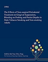 The Effects of Non-Surgical Periodontal Treatment on Gingival Suppuration, Bleeding on Probing and Pocket Depths in Male Tobacco Smoking and Non-Smoki (Paperback)