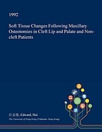Soft Tissue Changes Following Maxillary Osteotomies in Cleft Lip and Palate and Non-Cleft Patients (Paperback)
