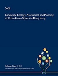 Landscape Ecology Assessment and Planning of Urban Green Spaces in Hong Kong (Paperback)