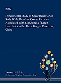 Experimental Study of Shear Behavior of Soils with Abundant Coarse Particles Associated with Slip Zones of Large Landslides in the Three Gorges Reserv (Hardcover)