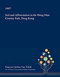 Soil and Afforestation in the Shing Mun Country Park, Hong Kong (Paperback)