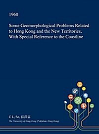 Some Geomorphological Problems Related to Hong Kong and the New Territories, with Special Reference to the Coastline (Hardcover)