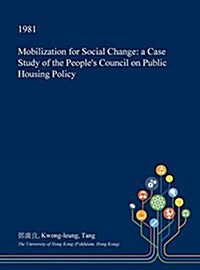 Mobilization for Social Change: A Case Study of the Peoples Council on Public Housing Policy (Hardcover)