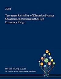 Test-Retest Reliability of Distortion Product Otoacoustic Emissions in the High Frequency Range (Paperback)
