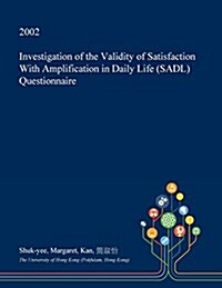 Investigation of the Validity of Satisfaction with Amplification in Daily Life (Sadl) Questionnaire (Paperback)