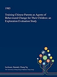 Training Chinese Parents as Agents of Behavioural Change for Their Children: An Exploration Evaluation Study (Hardcover)