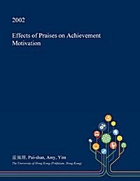 Effects of Praises on Achievement Motivation (Paperback)