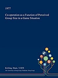 Co-Operation as a Function of Perceived Group Size in a Game Situation (Hardcover)