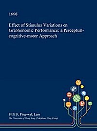 Effect of Stimulus Variations on Graphonomic Performance: A Perceptual-Cognitive-Motor Approach (Hardcover)