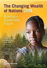 The Changing Wealth of Nations 2018: Building a Sustainable Future (Paperback)