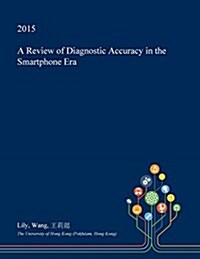 A Review of Diagnostic Accuracy in the Smartphone Era (Paperback)