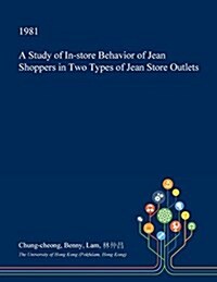 A Study of In-Store Behavior of Jean Shoppers in Two Types of Jean Store Outlets (Paperback)