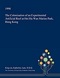 The Colonization of an Experimental Artificial Reef at Hoi Ha WAN Marine Park, Hong Kong (Paperback)