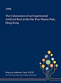 The Colonization of an Experimental Artificial Reef at Hoi Ha WAN Marine Park, Hong Kong (Hardcover)