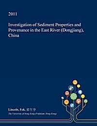 Investigation of Sediment Properties and Provenance in the East River (Dongjiang), China (Paperback)