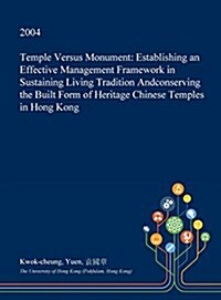 Temple Versus Monument: Establishing an Effective Management Framework in Sustaining Living Tradition Andconserving the Built Form of Heritage (Hardcover)