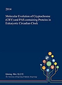 Molecular Evolution of Cryptochrome (Cry) and Pas-Containing Proteins in Eukaryotic Circadian Clock (Hardcover)